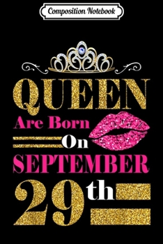 Composition Notebook: Funny Queens Are Born on September 29th Birthday Gift T-shir Journal/Notebook Blank Lined Ruled 6x9 100 Pages