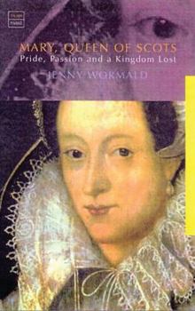 Paperback Mary, Queen of Scots: Pride, Passion and a Kingdom Lost Book