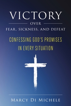 Paperback Victory Over Fear, Sickness, and Defeat: Confessing God's Promises in Every Situation Book