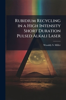 Paperback Rubidium Recycling in a High Intensity Short Duration Pulsed Alkali Laser Book