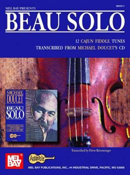 Paperback Beau Solo: 12 Cajun Fiddle Tunes Transcribed from Michael Doucet's CD Book