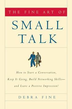 Hardcover The Fine Art of Small Talk: How to Start a Conversation, Keep It Going, Build Networking Skills -- And Leave a Positive Impression! Book