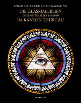 Hardcover Die Glasmalereien Vom Mittelalter Bis 1930 Im Kanton Thurgau: Corpus Vitrearum Schweiz, Reihe Neuzeit, Band 8 [German] Book