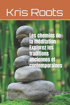 Paperback Les chemins de la méditation: Explorez les traditions anciennes et contemporaines [French] Book