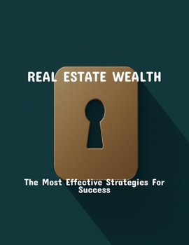 Paperback Real Estate Wealth: The Most Effective Strategies For Success Book