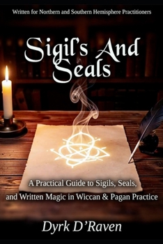 SIGILS AND SEALS: A Practical Guide to Sigils, Seals, and Written Magic in Wiccan & Pagan Practice (The Witch's Written Mysteries Collection)