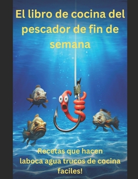 Paperback El libro de cocina del pescador de fin de semana: ¡Recetas que hacen la boca agua y trucos de cocina fáciles! [Spanish] Book