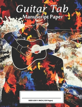Guitar Tab Manuscript Paper: Blank Guitar Tab Paper : Guitar Chord and Music Paper for Teachers and Students : 8.5"x11" - 120 Pages