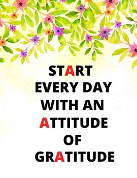 Paperback Start Every Day With An Attitude An Gratitude: Writhing Gratitude Journal Notebook Gift For Man And Woman And Kids Book
