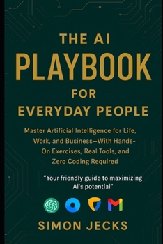 Paperback The AI Playbook for Everyday People: Master Artificial Intelligence for Life, Work, and Business-With Hands-On Exercises, Real Tools, and Zero Coding Book