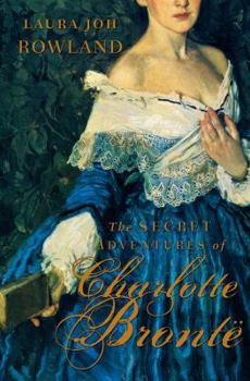 The Secret Adventures of Charlotte Bronte - Book #1 of the Secret Adventures of Charlotte Brontë
