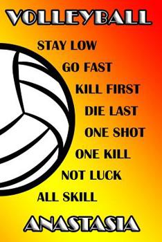 Volleyball Stay Low Go Fast Kill First Die Last One Shot One Kill No Luck All Skill Anastasia: College Ruled | Composition Book