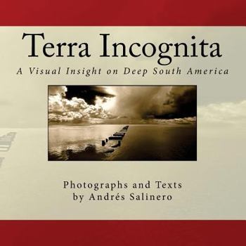 Paperback Terra Incognita Volume Three: A Visual Insight on the Cultural and Natural Heritage of South America Book