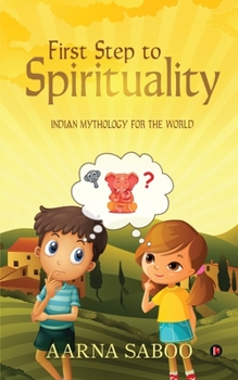 Paperback First Step to Spirituality: Indian Mythology For The World Book