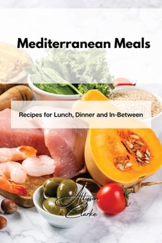 Paperback Mediterranean Meals: Recipes for Lunch, Dinner and In-Between Book