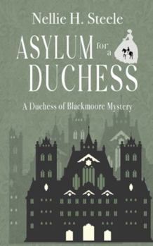 Asylum for a Duchess - Book #3 of the Duchess of Blackmoore Mysteries