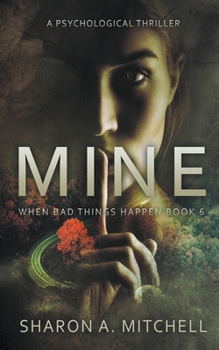 Mine: A Psychological Thriller - Book #6 of the When Bad Things Happen