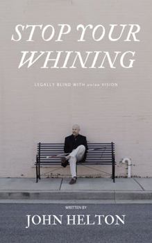 Paperback Stop Your Whining: Legally Blind with 20/20 Vision Book