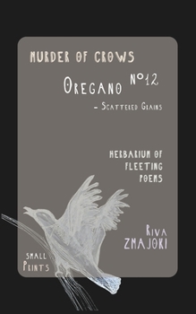 OreganoN°12 - Scattered Grains: Murder of Crows: Herbarium of Fleeting Poems