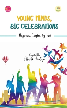 Paperback Young Minds, Big Celebrations: Happiness Crafted by Kids Book