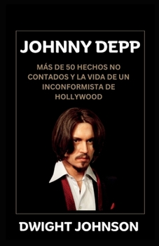 Paperback Johnny Depp: Más De 50 Hechos No Contados Y La Vida De Un Inconformista De Hollywood [Spanish] Book