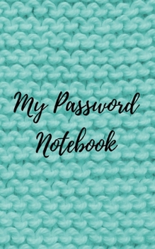 My Password Notebook: Password book: A Journal/Notebook for knitting lovers to help remember Usernames and Passwords: Password Keeper, Vault, Notebook or Directory