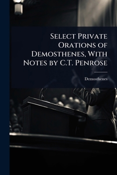 Paperback Select Private Orations of Demosthenes, With Notes by C.T. Penrose Book