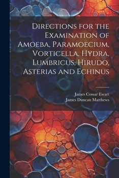 Paperback Directions for the Examination of Amoeba, Paramoecium, Vorticella, Hydra, Lumbricus, Hirudo, Asterias and Echinus Book