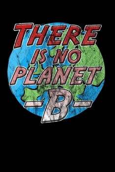 There is no Planet B: Notizbuch DIN A5 - 120 Seiten kariert