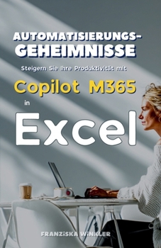 Paperback Automatisierungsgeheimnisse: Steigern Sie Ihre Produktivität mit Copilot M365 in Excel [German] Book