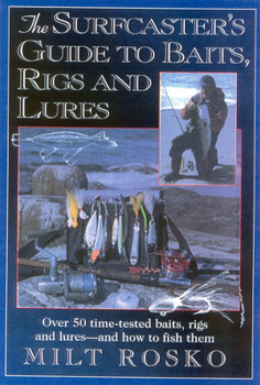 Paperback The Surfcaster's Guide to Baits, Rigs & Lures: Over 50 Time-Tested Baits, Rigs and Lures--And How to Fish Them Book