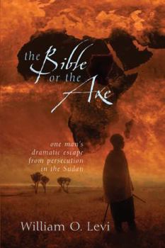 Paperback The Bible or the Axe: One Man's Dramatic Escape from Persecution in the Sudan Book