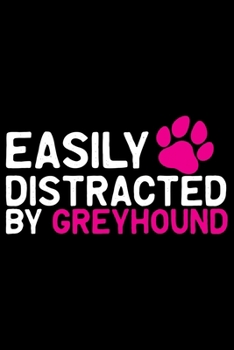 Easily Distracted by Greyhound: Cool Greyhound Dog Journal Notebook - Greyhound Puppy Lover Gifts - Funny Greyhound Dog Notebook - Greyhound Owner Gifts. 6 x 9 in 120 pages