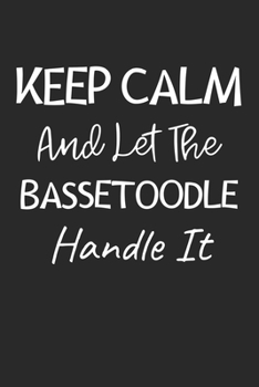 Keep Calm And Let The Bassetoodle Handle It: Lined Journal, 120 Pages, 6 x 9, Bassetoodle Dog Owner Gift Idea, Black Matte Finish (Keep Calm And Let The Bassetoodle Handle It Journal)