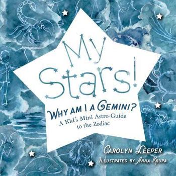 Hardcover My Stars! Why Am I a Gemini?: A Kid's Mini Astro-Guide to the Zodiac Book