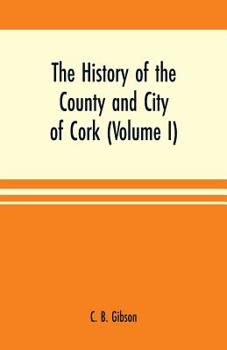Paperback The history of the county and city of Cork (Volume I) Book