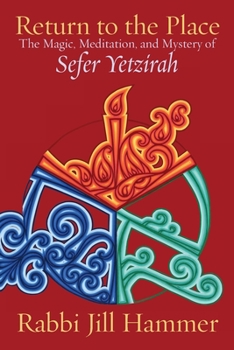 Paperback Return to the Place: The Magic, Meditation, and Mystery of Sefer Yetzirah Book