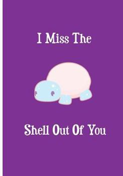 Paperback I Miss The Shell Out Of You: Collectible Notebook Book