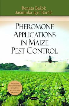 Paperback Pheromone Applications in Maize Pest Control (Insects and Other Terrestrial Arthropods: Biology, Chemistry and Behaviour) Book