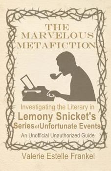 Paperback The Marvelous Metafiction: Investigating the Literary in Lemony Snicket's Series of Unfortunate Events Book