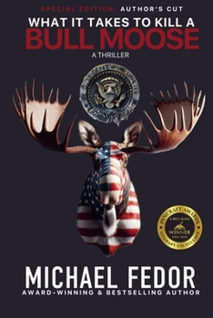 Paperback What It Takes to Kill a Bull Moose (Special Author's Cut Edition) Book