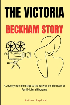 The Victoria Beckham Story: A Journey from the Stage to the Runway and the Heart of Family Life