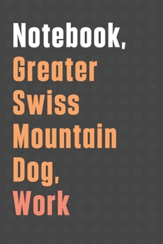 Paperback Notebook, Greater Swiss Mountain Dog, Work: For Greater Swiss Mountain Dog Fans Book