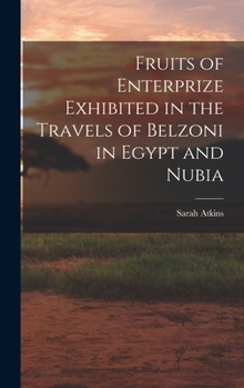 Hardcover Fruits of Enterprize Exhibited in the Travels of Belzoni in Egypt and Nubia Book