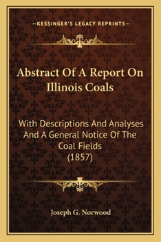 Abstract of a Report on Illinois Coals: With Descriptions and Analyses, and a General Notice of the Coal Fields