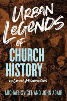 Paperback Urban Legends of Church History: 40 Common Misconceptions Book