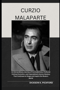 Paperback Curzio Malaparte: An Extraordinary Journey of Contradictions, Profound Political Evolution, and Unparalleled Literary Mastery That Continues to Shape Book