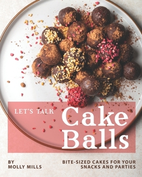 Paperback Let's Talk Cake Balls: Bite-sized Cakes for your Snacks and Parties Book