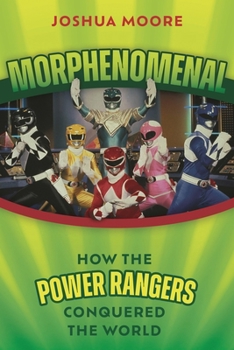 Paperback Morphenomenal: How the Power Rangers Conquered the World Book