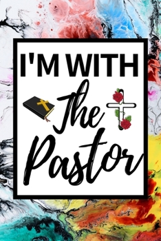 Paperback I'm With The Pastor: Cute Notebook/Journal (6" X 9") Appreciation Gift For Pastors Wife Book